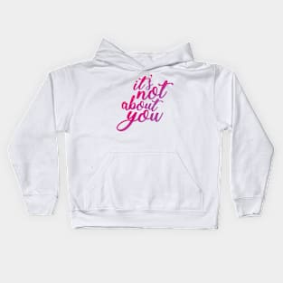 It's Not About You Kids Hoodie